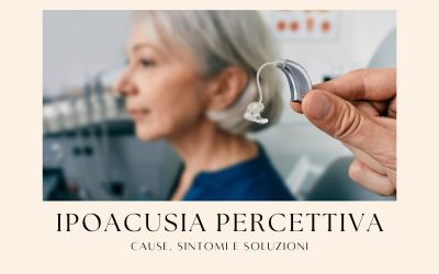 Ipoacusia Percettiva, Cause, Sintomi e Soluzioni